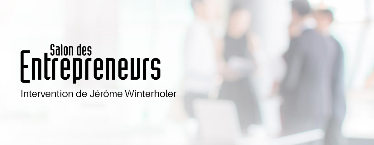 Intervention de Jérôme Winterholer au Salon des Entrepreneurs